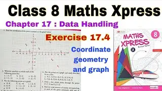 Class 8 Maths Xpress Chapter 17 Exercise 17.4 | Data Handling – Coordinate Geometry | Graph | CBSE