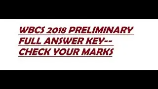 WBCS 2018 PRELIMINARY QUESTIONS WITH FULL ANSWER KEYS.