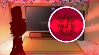 |Skullgirls react to TikTok part 4|