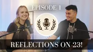 Reflections on 23! | EPISODE 1