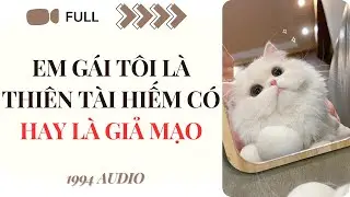 Truyện Audio | Em Gái Tôi Là Thiên Tài Hiếm Có Hay Là Giả Mạo (Full) | 1994 Audio
