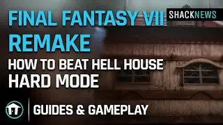 Final Fantasy 7 Remake - How to Beat Hell House - Hard Mode