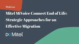 Mitel MiVoice Connect End of Life: Strategic Approaches for an Effective Migration