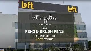 ART SUPPLIES FROM JAPAN - Pens & Brush Pens   ( + trip to LOFT Art Store in Tokyo w/ rooftop plaza)