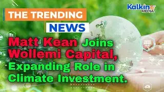 Former NSW Treasurer Matt Kean Joins Wollemi Capital, Expanding Role in Climate Investment