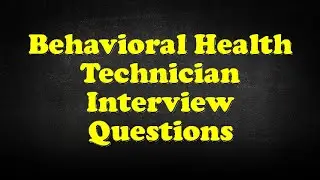 Behavioral Health Technician Interview Questions