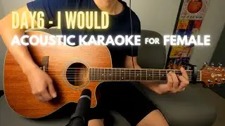 DAY6 - I Would (acoustic karaoke for female) with Lyrics