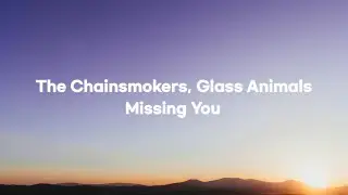 [Remaster] The Chainsmokers, Glass Animals - Missing You (Unreleased)
