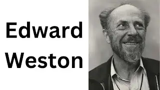 The Life and Legacy of Edward Weston