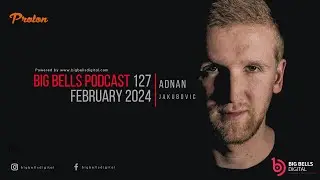 Adnan Jakubovic - Big Bells 127 [February 2024] [Organic House Music Mix]