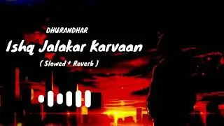 Ishq Jalakar Karvaan (Slowed + Reverb) song Mashup light || Dhurandhar Movie || #lofi 