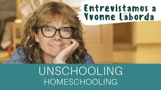 Programa 6: Yvonne Laborda: Unschooling y homeschooling - Ideas para profes