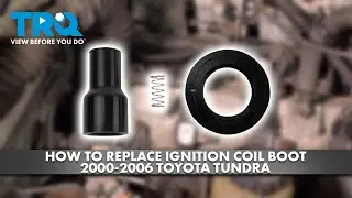 How to Replace Ignition Coil Boots 2000-2006 Toyota Tundra