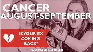 💞 CANCER AUGUST/ SEPTEMBER ***IS YOUR EX COMING BACK? ***