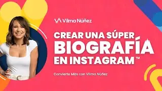 Cómo crear una súper biografía en Instagram - Vilma Núñez