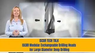 ISCAR TECH TALK - ISCAR Modular Exchangeable Drilling Heads for Large Diameter Deep Drilling