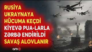 SON DƏQİQƏ! Rus ordusu HƏRƏKƏTƏ KEÇDİ - Kiyevə PUA-larla ZƏRBƏ ENDİRİLDİ - SAVAŞ ALOVLANIR