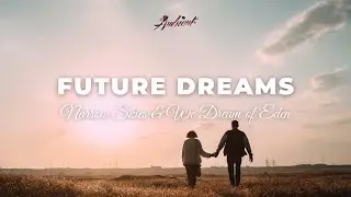 Narrow Skies & We Dream of Eden - Future Dreams [relaxing vocal ambient]