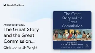 The Great Story and the Great Commission:&hellip; by Christopher JH Wright &middot; Audiobook preview
