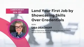 Land Your First Job by Showcasing Skills Over Credentials | Career Ready Kick-Off 2025
