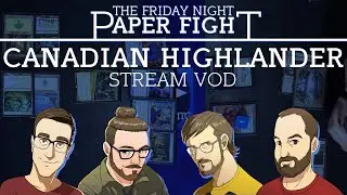 Canadian Highlander || Friday Night Paper Fight 2022-06-17