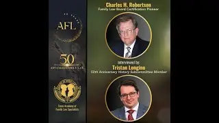Charles H. Robertson, a Family Law pioneer, interviewed by TAFLS committee member, Tristan Longino
