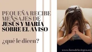 Pequeña recibe decenas de Mensajes de Jesús y María sobre el Aviso ¿qué le dicen?