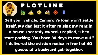 Sell your vehicle. Cameron's loan won't settle itself. My dad lost it after raising my rent in a