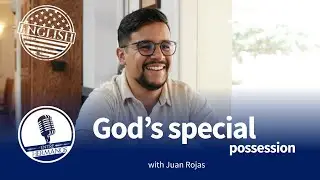 God's Special Possession - with Juan Rojas