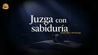 7 de enero de 2026  | Juzga con sabidur&iacute;a | Ap&oacute;stol Marco Tulio Noriega