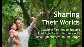 Sharing Their Worlds: Coaching Families to Support Joint Attention in Toddlers.. | Talks on Tuesdays