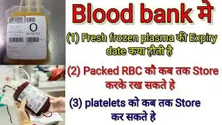 How many days can fresh frozen plasma/packed RBC/platelets be stored in a blood bank/Expiry date