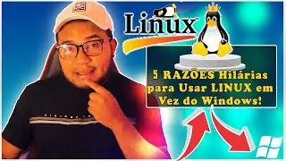 5 Razões Hilárias para VOCÊS Usarem  Linux em Vez do Windows