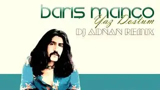 Barış Manço - Yaz Dostum (DJ ADNAN REMIX)