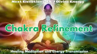 Chakra Refinement Healing Meditation  and Divine Energy Transmission