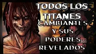 Todos los Titanes y sus poderes revelados I 9 titanes cambiantes I Shingeki No Kyojin (SPOILERS)