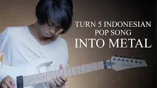 Mengubah 5 Lagu Pop Indonesia Jadi METAL!!