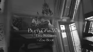 Zoe Scott - Burn The Witch - Live Sessions