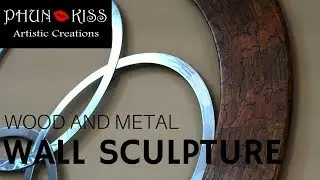 Making a Wood and Metal Wall Sculpture