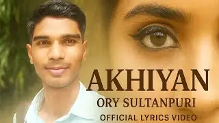AKHIYAN | ORY SULTANPURI | AWADHI HIP-HOP | Official Lyrics Video | NEW SONG 2025 
