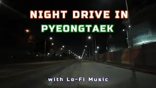 [4K] Night Drive in Pyeongtaek - A Port City with Lofi Music