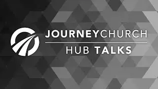 Journey Church Hub Talks -  December 14, 2025