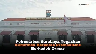 Polrestabes Surabaya Tegaskan Komitmen Berantas Premanisme Berkedok Ormas