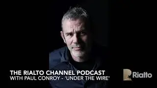 The Rialto Channel Podcast - Paul Conroy - 'Under The Wire'