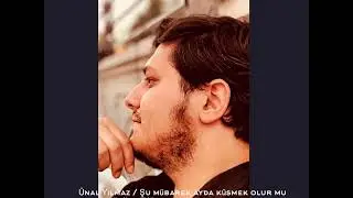 Ünal Yılmaz / Şu Mübarek Ayda Küsmek Olur Mu