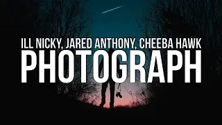 ill Nicky x Jared Anthony x Cheeba Hawk - Photograph (Lyrics)