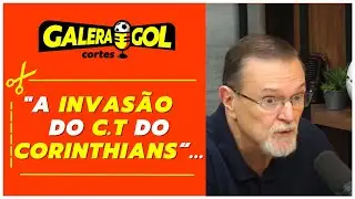A INVAS&Atilde;O DO CT DO CORINTHIANS I CORTES GALERA GOL PODCAST