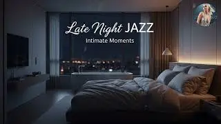 Late Night Smooth Jazz: Sensual & Intimate Music for Relaxation and Romance