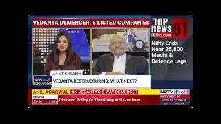 Mr. Anil Agarwal, Founder & Chairman, Vedanta, in conversation with NDTV Profit News on Demerger