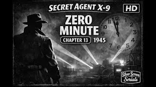 Secret Agent X-9 &mdash; Chapter 13 &ldquo;Zero Minute&rdquo; (1945) | Vintage Spy Serial